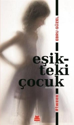 Eşikteki Çocuk; #tween | Ebru Güzel | Kırmızıkedi Yayınevi