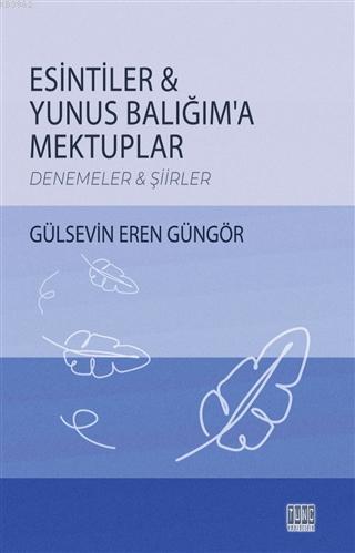 Esintiler - Yunus Balığım'a Mektuplar Denemeler - Şiirler | Gülsevin E