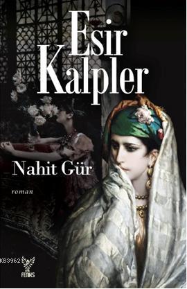 Esir Kalpler | Nahit Gür | Feniks Kitap