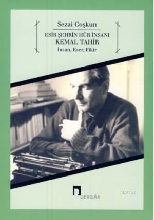 Esir Şehrin Hür İnsanı Kemal Tahir İnsan, Eser, Fikir | Sezai Coşkun |