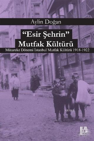 Esir Şehrin Mutfak Kültürü; Mütareke Dönemi İstanbul Mutfak Kültürü 19