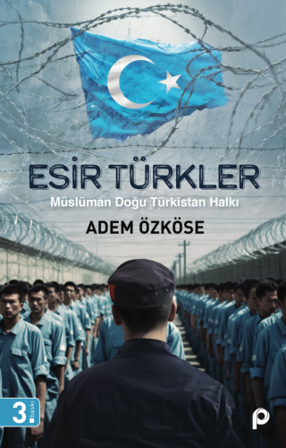 Esir Türkler;Müslüman Doğu Türkistan Halkı | Adem Özköse | Pınar Yayın