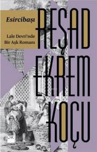 Esircibaşı - Lale Devri`nde Bir Aşk Romanı | Reşad Ekrem Koçu | Doğan 