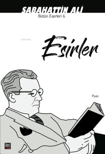 Esirler;Bütün Eserleri -6 | Sabahattin Ali | İleri Yayınları