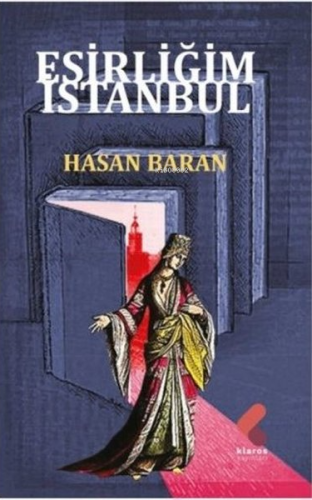 Esirliğim İstanbul | Hasan Baran | Klaros Yayınları