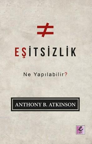 Eşitsizlik: Ne Yapılabilir? | Anthony B. Atkinson | Efil Yayınevi