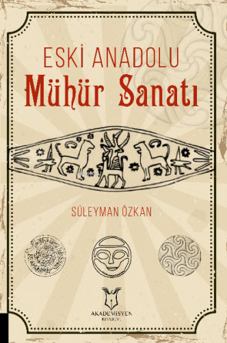 Eski Anadolu Mühür Sanatı | Süleyman Özkan | Akademisyen Kitabevi