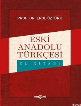 Eski Anadolu Türkçesi El Kitabı | Erol Öztürk | Akçağ Basım Yayım Paza