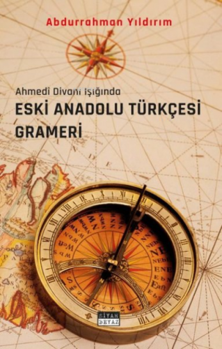 Eski Anadolu Türkçesi Grameri - Ahmedi Divanı Işığında | Abdurrahman Y