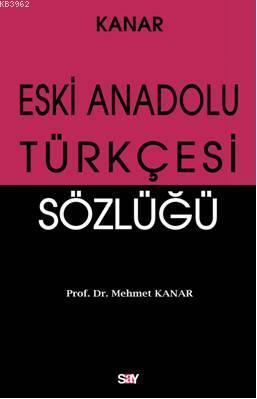 Eski Anadolu Türkçesi Sözlüğü | Mehmet Kanar | Say Yayınları