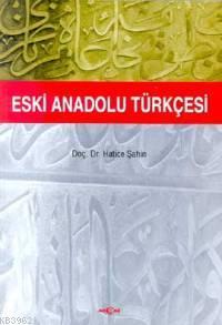 Eski Anadolu Türkçesi | Hatice Şahin | Akçağ Basım Yayım Pazarlama