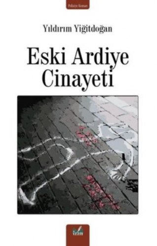 Eski Ardiye Cinayeti | Yıldırım Yiğitdoğan | İzan Yayıncılık