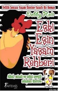 Eski Aşkın Yaşam Rehberi | Debby Holt | Artemis Yayınları