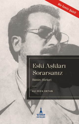 Eski Aşkları Sorarsanız ;Bütün Şiirleri | Ali Rıza Ertan | İzmir Büyük