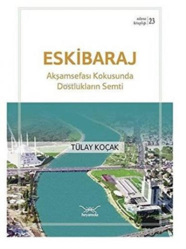 Eski Baraj - Akşamsefası Kokusunda Dostlukların Semti | Tülay Koçak | 