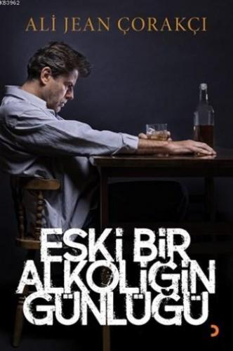 Eski Bir Alkoliğin Günlüğü | Ali Jean Çorakçı | Cinius Yayınları