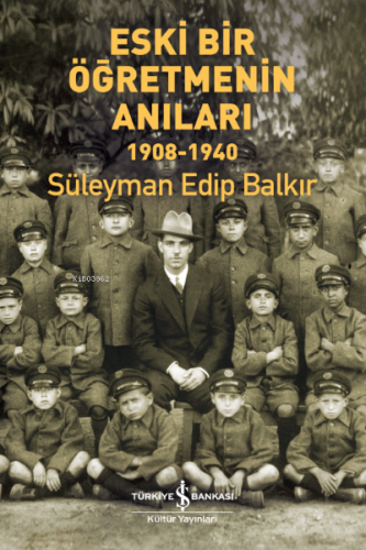 Eski Bir Öğretmenin Anıları 1908-1940 | Süleyman Edip Balkır | Türkiye