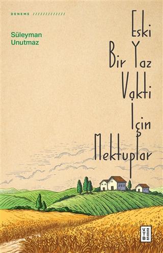 Eski Bir Yaz Vakti İçin Mektuplar | Süleyman Unutmaz | Ketebe Yayınlar