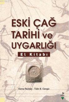 Eski Çağ Tarihi ve Uygarlığı El Kitabı | Esma Reyhan | Grafiker Yayınl