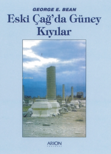 Eski Çağ'da Güney Kıtaları | George E. Bean | Arion Yayınevi