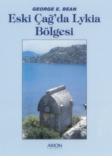 Eski Çağ'da Lykia Bölgesi | George E. Bean | Arion Yayınevi