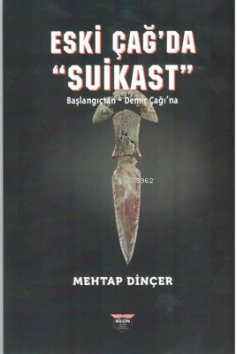 Eski Çağ'da Suikast;Başlangıçtan - Demirçağı'na | Mehtap Dinçer | Bilg