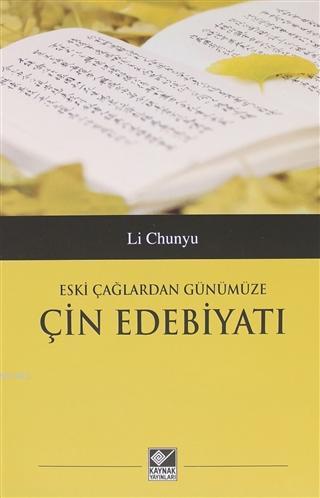 Eski Çağlardan Günümüze Çin Edebiyatı | Li Chunyu | Kaynak Yayınları