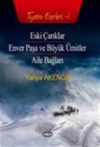 Eski Çarıklar; Enver Paşa ve Büyük Ümitler - Aile Bağları | Yahya Aken