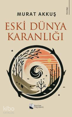 Eski Dünya Karanlığı | Murat Akkuş | Karina Kitap