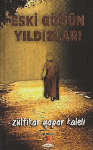 Eski Göğün Yıldızları | Zülfikar Yapar Kaleli | Taş Medrese Yayınları