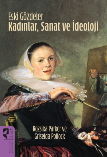 Eski Gözdeler Kadınlar, Sanat ve İdeoloji | Rozsika Parker | HayalPere