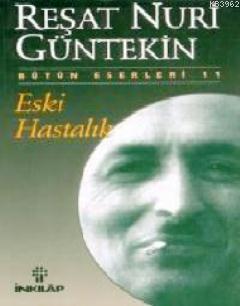 Eski Hastalık | Reşat Nuri Güntekin | İnkılâp Kitabevi