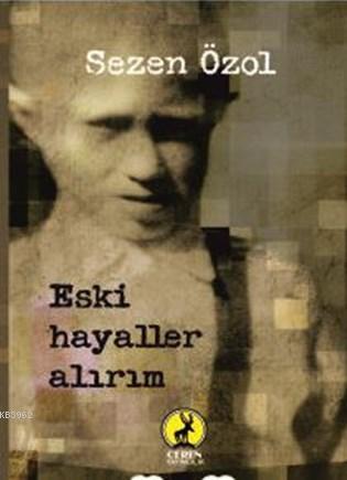 Eski Hayaller Alırım | Sezen Özol | Ceren Yayıncılık ve Kitabevi