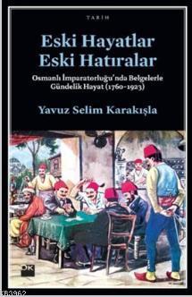 Eski Hayatlar Eski Hatıralar; Osmanlı İmparatorluğu'nda Belgelerle Gün