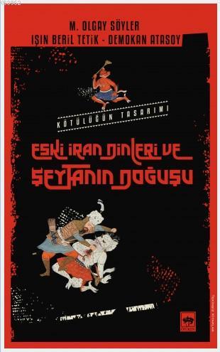 Eski İran Dinleri ve Şeytanın Doğuşu; Kötülüğün Tasarımı | Demokan Ata