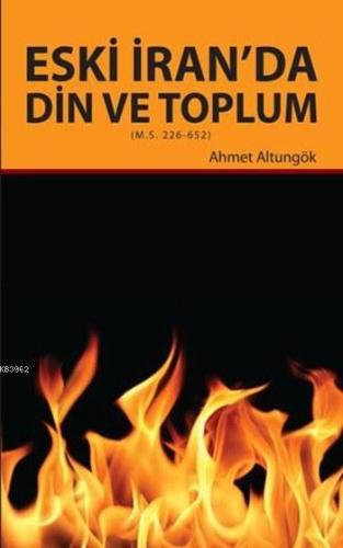 Eski İran'da Din ve Toplum | Ahmet Altungök | Hikmet Evi Yayınları