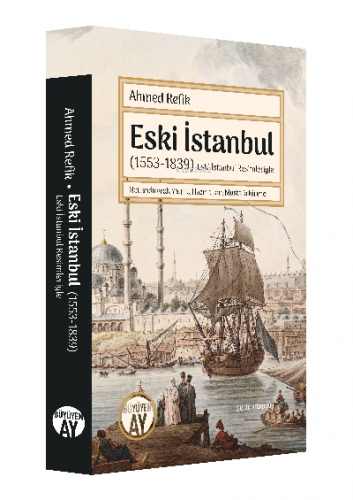 Eski İstanbul (1553-1839);(Eski İstanbul Resimleriyle) | Ahmed Refik |