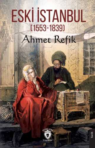 Eski İstanbul (1553 — 1839) | Ahmet Refik | Dorlion Yayınevi