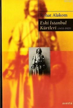 Eski İstanbul Kürtleri (1453-1925) | Rohat Alakom | Avesta Yayınları