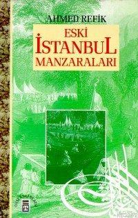 Eski İstanbul Manzaraları | Ahmed Refik | Timaş Yayınları