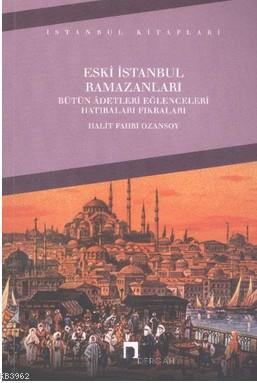 Eski İstanbul Ramazanları; Bütün Adetleri Eğlenceleri Hatıraları Fıkra