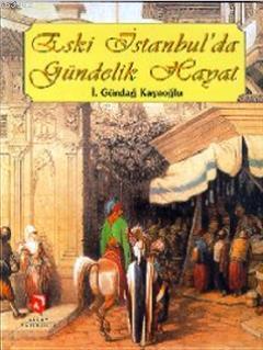 Eski İstanbul'da Gündelik Hayat | İ. Gündağ Kayaoğlu | Aksoy Yayıncılı