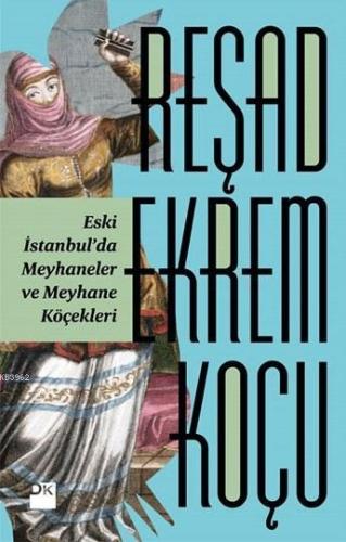 Eski İstanbul'da Meyhaneler ve Meyhane Köçekleri | Reşad Ekrem Koçu | 