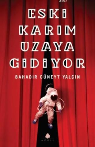 Eski Karım Uzaya Gidiyor | Bahadır Cüneyt Yalçın | April Yayıncılık