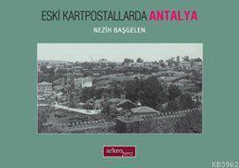 Eski Kartpostallarda Antalya | Nezih Başgelen | Arkeoloji ve Sanat Yay