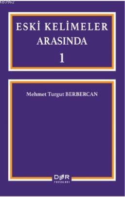 Eski Kelimeler Arasında | Mehmet Turgut Berbercan | Der Yayınları