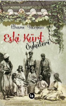 Eski Kürt Öyküleri | İlhami Yazgan | La Kitap