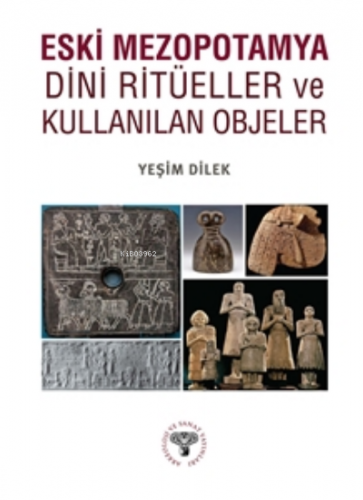 Eski Mezopotamya Dini Ritüeller ve Kullanılan Objeler | Yeşim Dilek | 