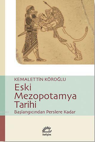 Eski Mezopotamya Tarihi; Başlangıçtan Perslere Kadar | Kemalettin Köro