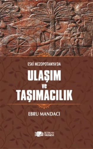 Eski Mezopotamya'da Ulaşım ve Taşımacılık | Atiye Keskin Kurbanlı | Be